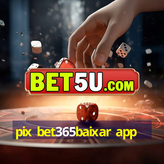 pix bet365baixar app