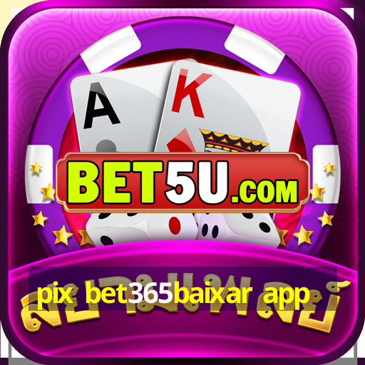 pix bet365baixar app