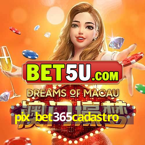 pix bet365cadastro