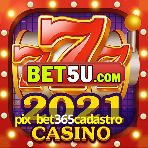 pix bet365cadastro