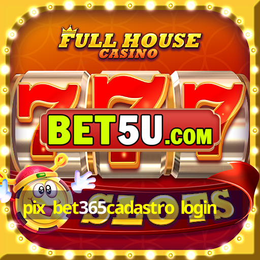 pix bet365cadastro login