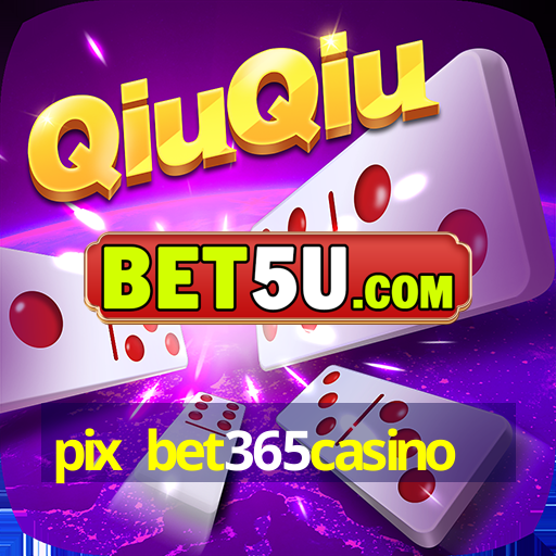 pix bet365casino