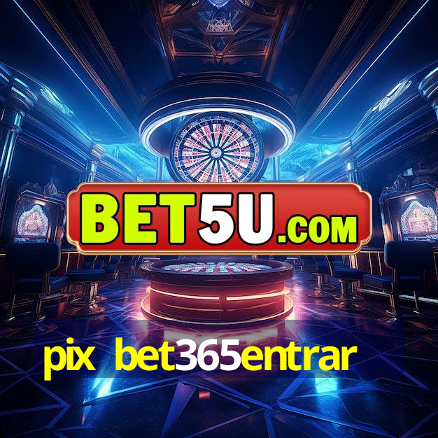 pix bet365entrar