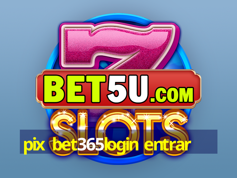 pix bet365login entrar