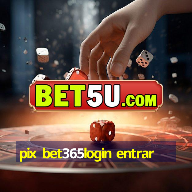 pix bet365login entrar