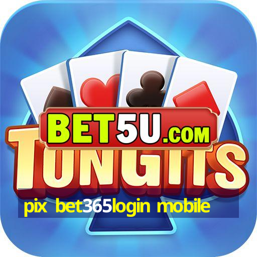 pix bet365login mobile