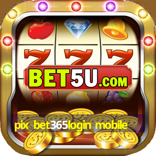 pix bet365login mobile