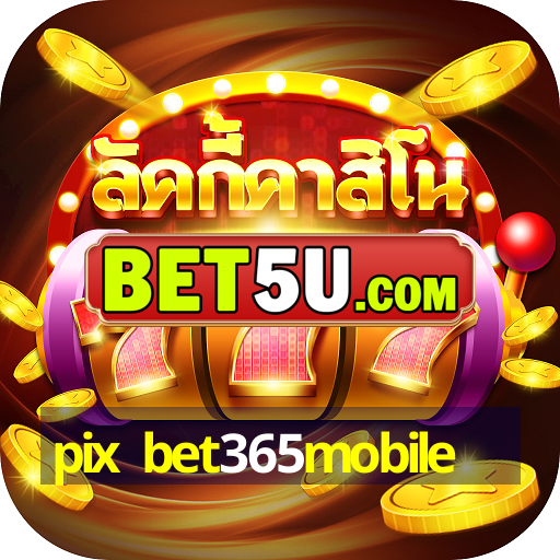 pix bet365mobile