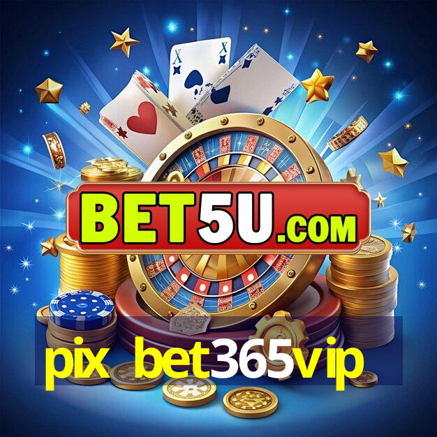 pix bet365vip