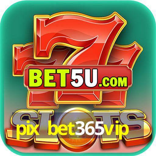 pix bet365vip