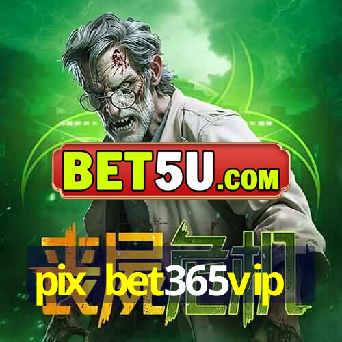 pix bet365vip