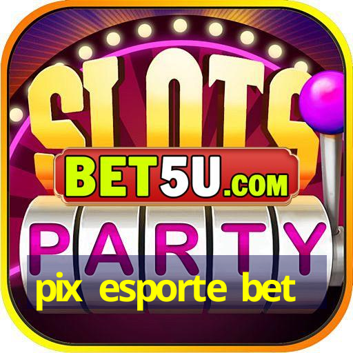 pix esporte bet