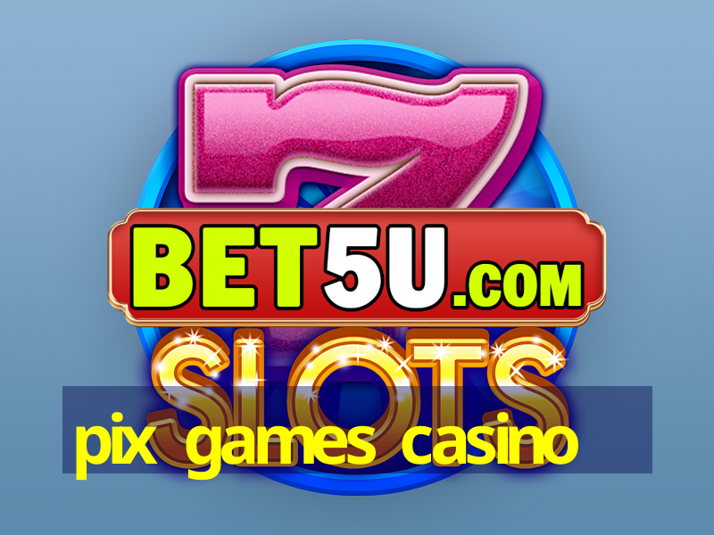 pix games casino