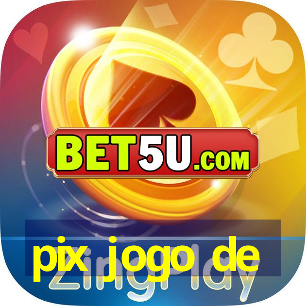 pix jogo de