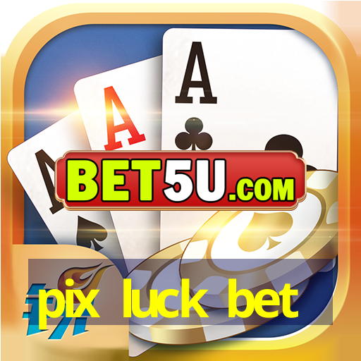 pix luck bet