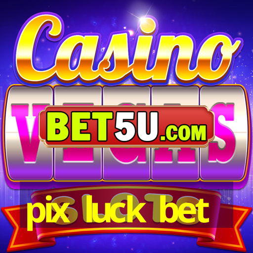 pix luck bet