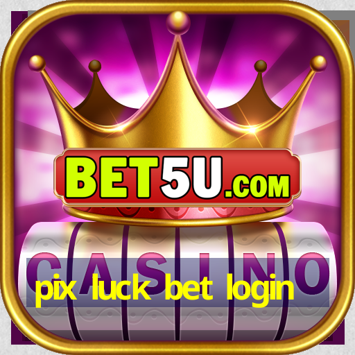 pix luck bet login