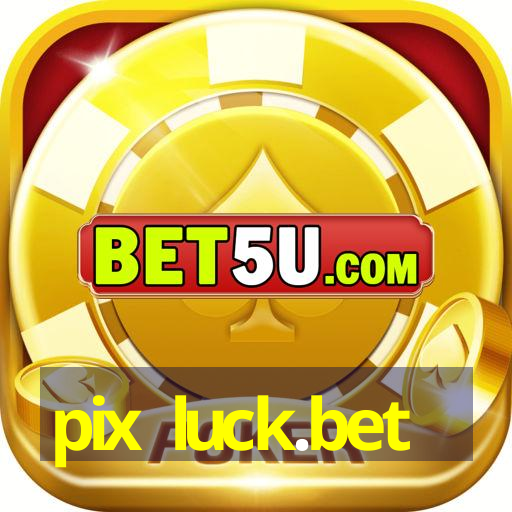 pix luck.bet