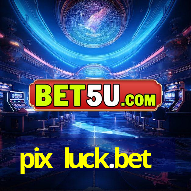 pix luck.bet