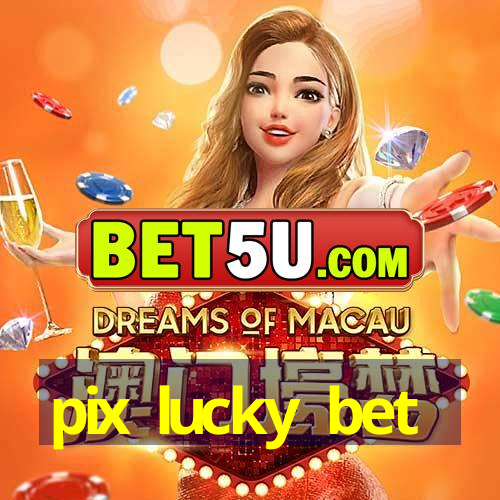 pix lucky bet