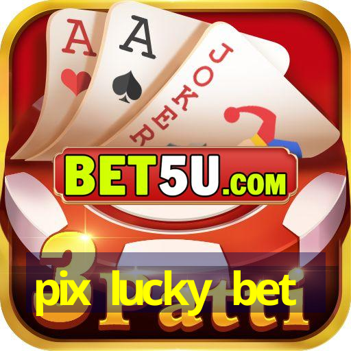 pix lucky bet