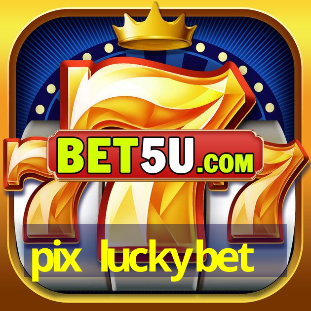 pix luckybet