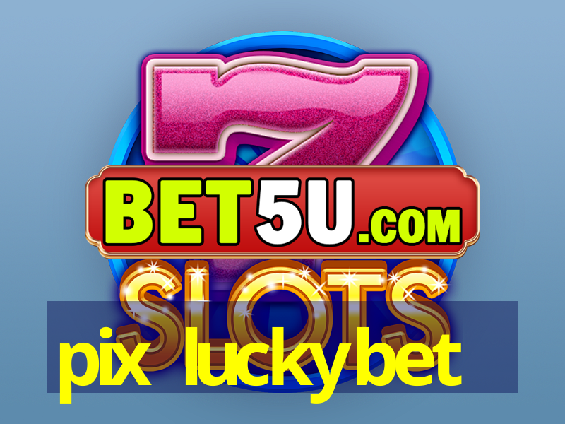 pix luckybet