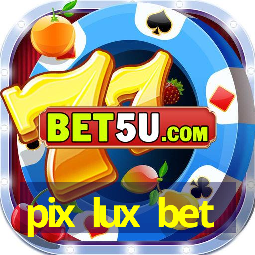 pix lux bet