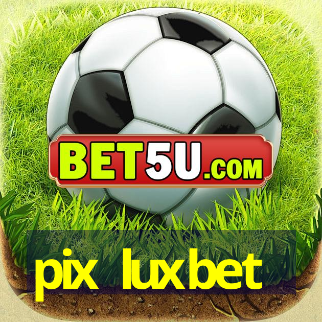 pix luxbet