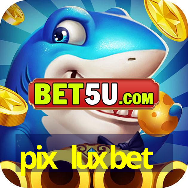 pix luxbet