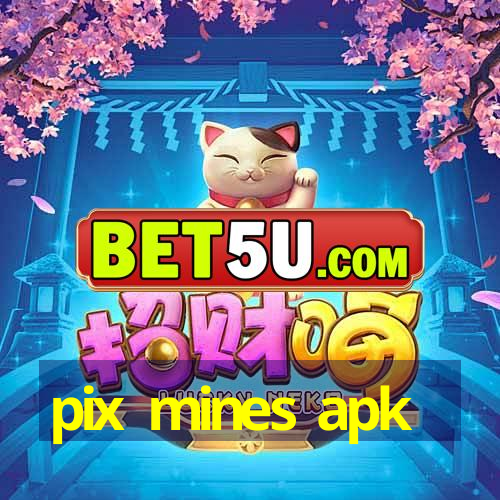 pix mines apk