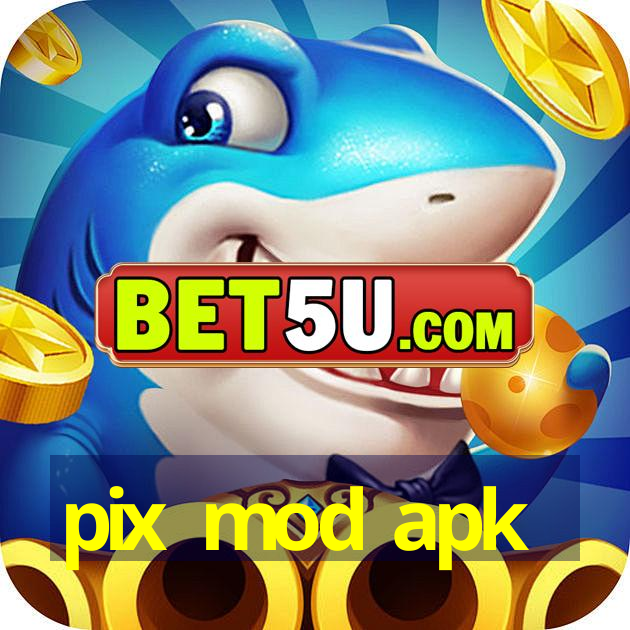 pix mod apk