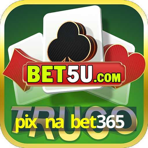 pix na bet365