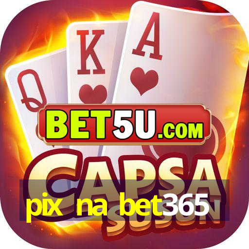 pix na bet365