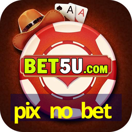 pix no bet