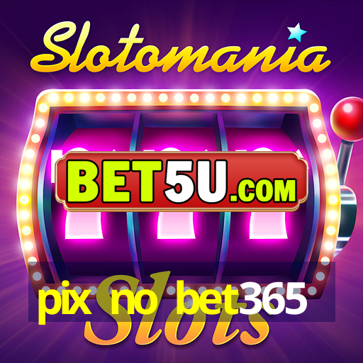 pix no bet365