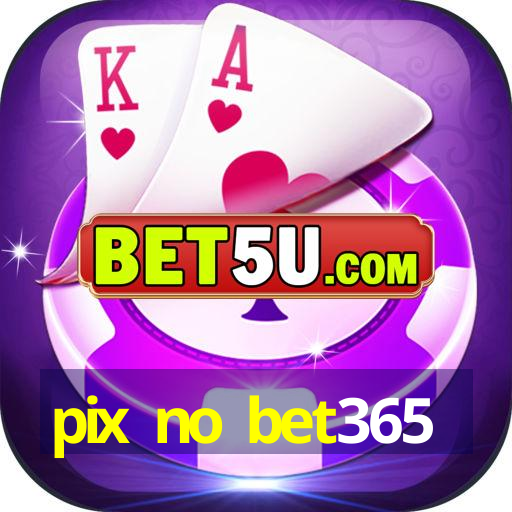 pix no bet365