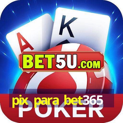 pix para bet365