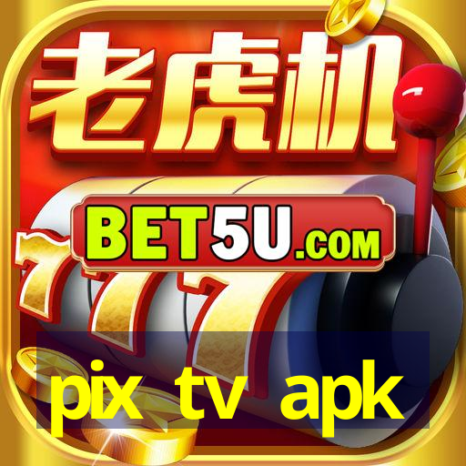 pix tv apk