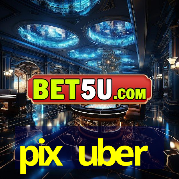 pix uber