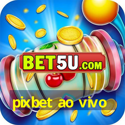 pixbet ao vivo