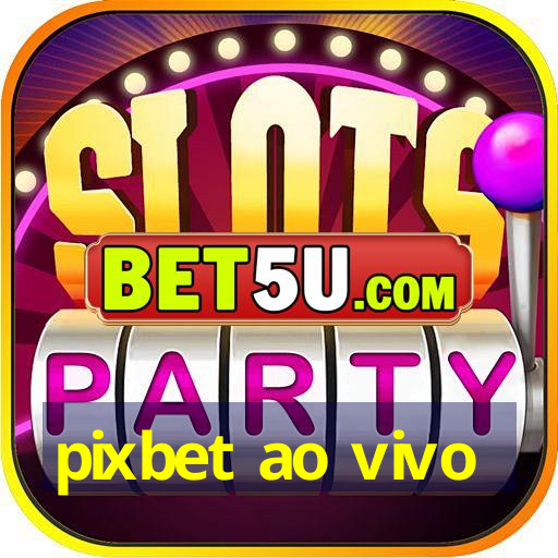 pixbet ao vivo