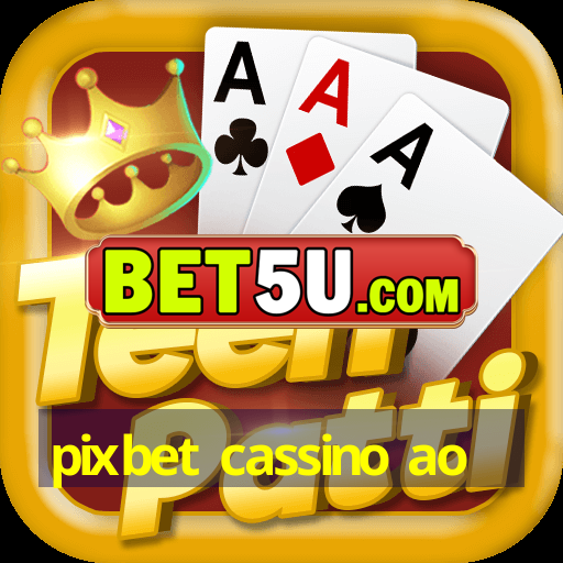 pixbet cassino ao