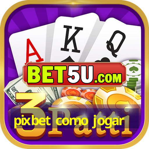 pixbet como jogar