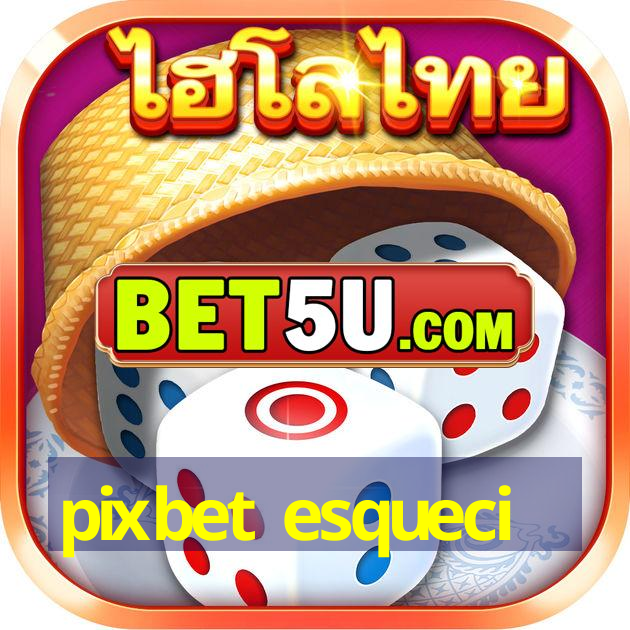 pixbet esqueci