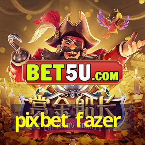 pixbet fazer