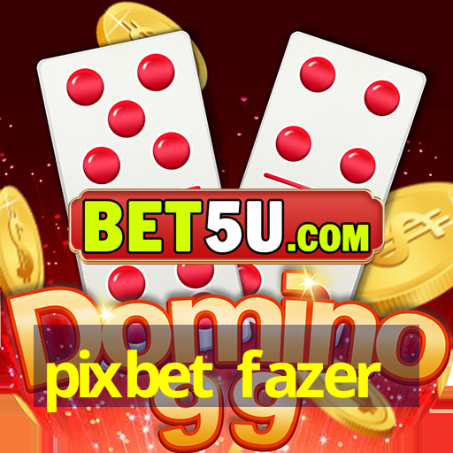 pixbet fazer