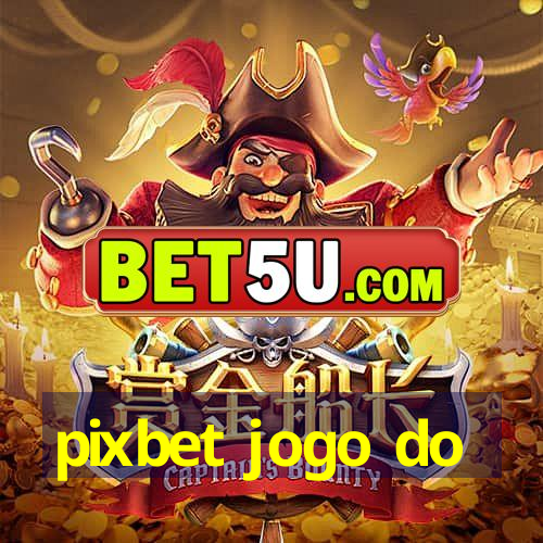 pixbet jogo do