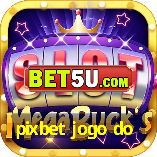 pixbet jogo do