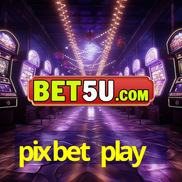 pixbet play